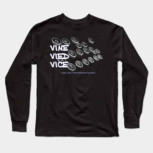 Vine Vied Vice - I came, I saw, I had AutoCorrect turned on Long Sleeve T-Shirt by soitwouldseem